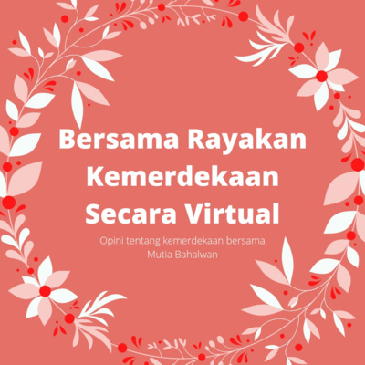 Mutia Bahalwan: Merayakan Kemerdekaan Virtual